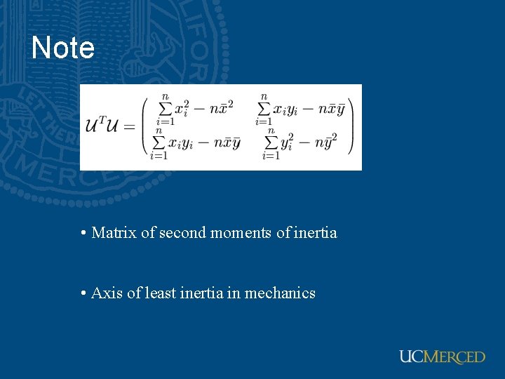 Note • Matrix of second moments of inertia • Axis of least inertia in