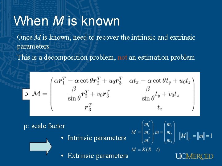 When M is known Once M is known, need to recover the intrinsic and