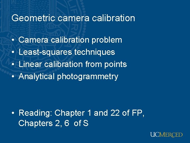 Geometric camera calibration • • Camera calibration problem Least-squares techniques Linear calibration from points