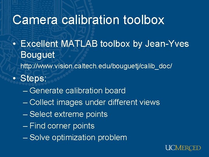 Camera calibration toolbox • Excellent MATLAB toolbox by Jean-Yves Bouguet http: //www. vision. caltech.