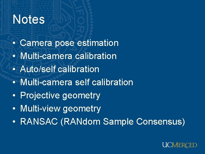 Notes • • Camera pose estimation Multi-camera calibration Auto/self calibration Multi-camera self calibration Projective