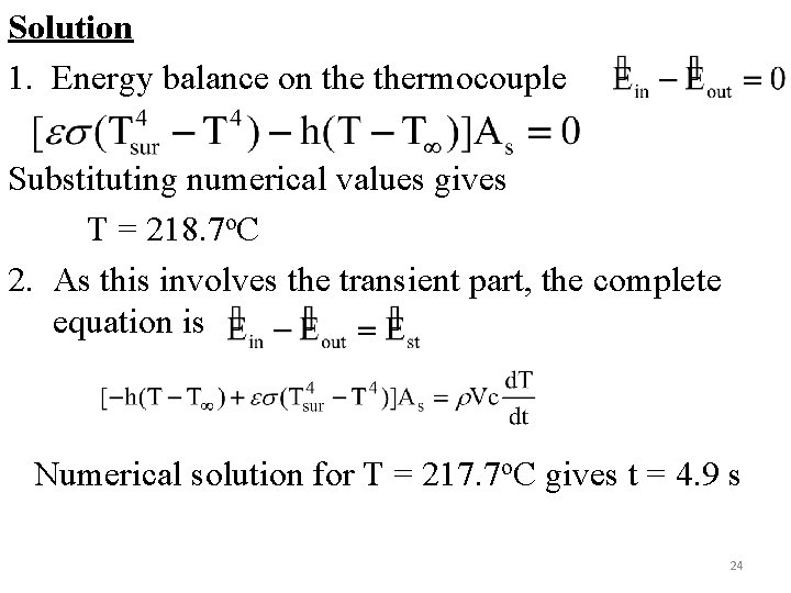 Solution 1. Energy balance on thermocouple Substituting numerical values gives T = 218. 7