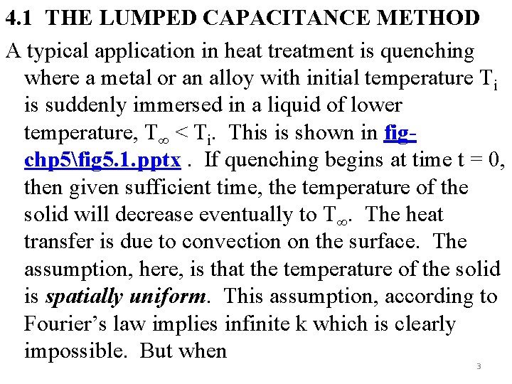 4. 1 THE LUMPED CAPACITANCE METHOD A typical application in heat treatment is quenching