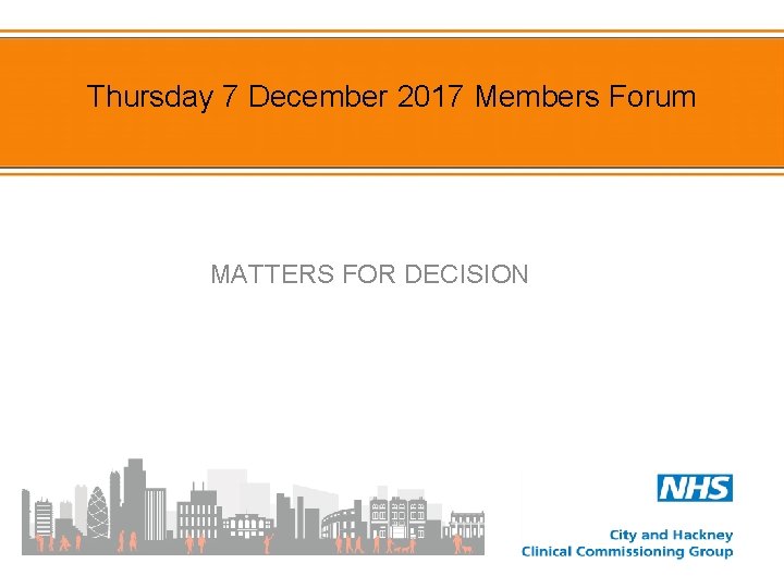 Thursday 7 December 2017 Members Forum MATTERS FOR DECISION 