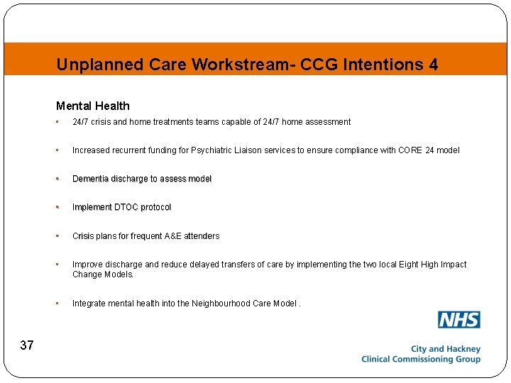 Unplanned Care Workstream- CCG Intentions 4 Mental Health 37 • 24/7 crisis and home