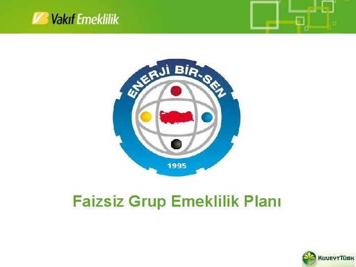 Faizsiz Grup Emeklilik Planı 