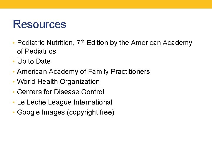 Resources • Pediatric Nutrition, 7 th Edition by the American Academy of Pediatrics •