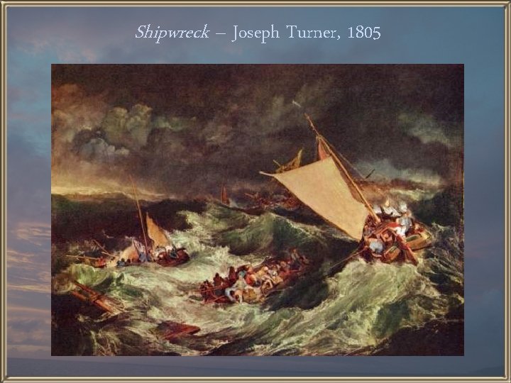 Shipwreck – Joseph Turner, 1805 