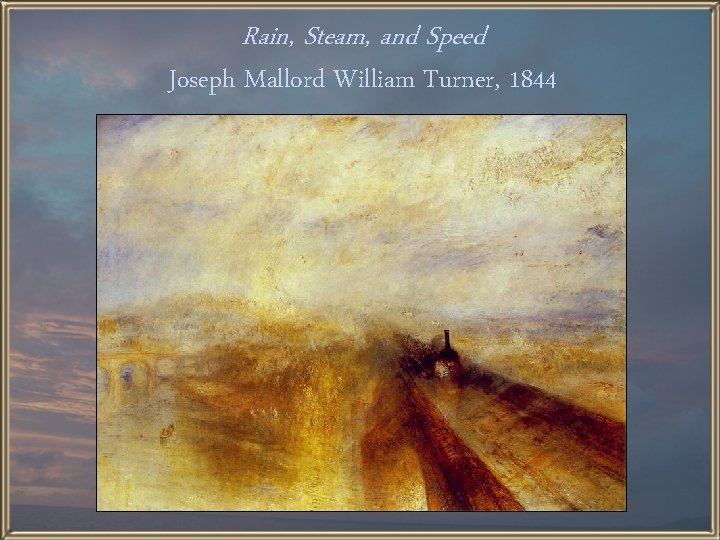 Rain, Steam, and Speed Joseph Mallord William Turner, 1844 