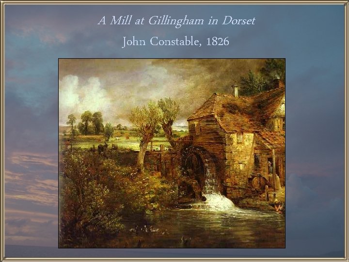 A Mill at Gillingham in Dorset John Constable, 1826 