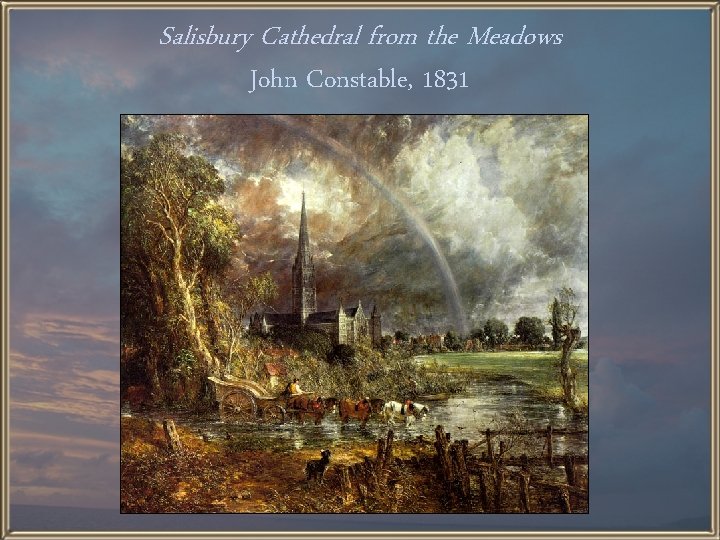 Salisbury Cathedral from the Meadows John Constable, 1831 