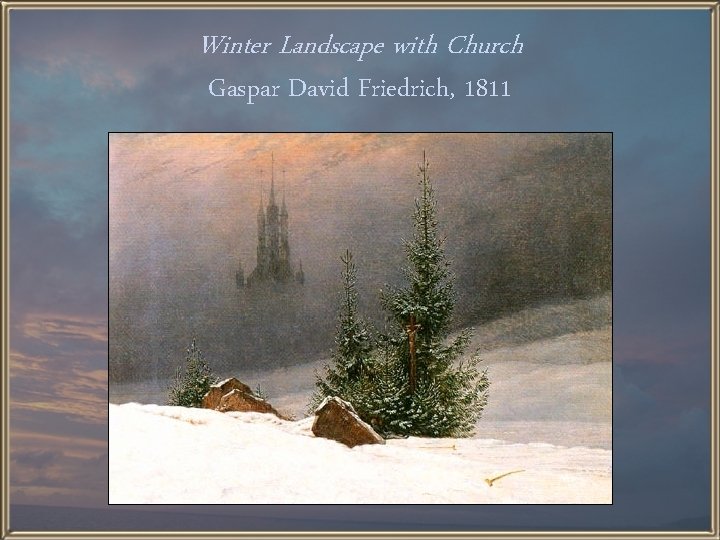Winter Landscape with Church Gaspar David Friedrich, 1811 
