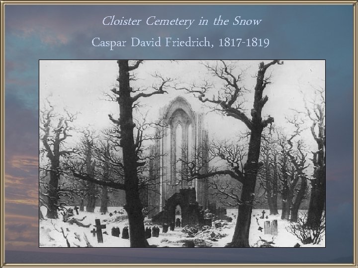 Cloister Cemetery in the Snow Caspar David Friedrich, 1817 -1819 