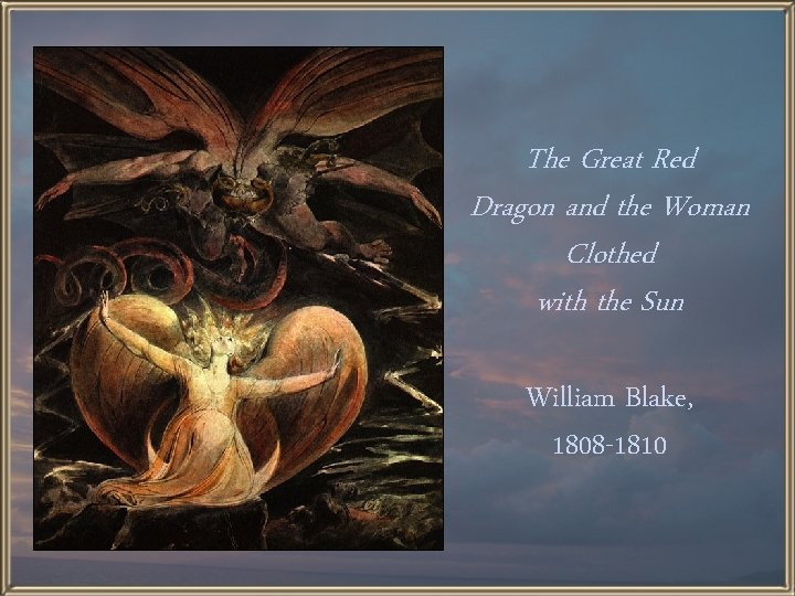 The Great Red Dragon and the Woman Clothed with the Sun William Blake, 1808