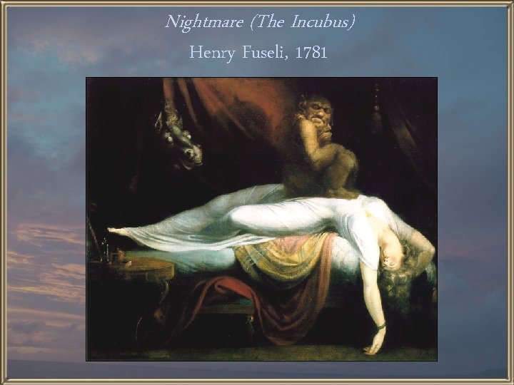 Nightmare (The Incubus) Henry Fuseli, 1781 