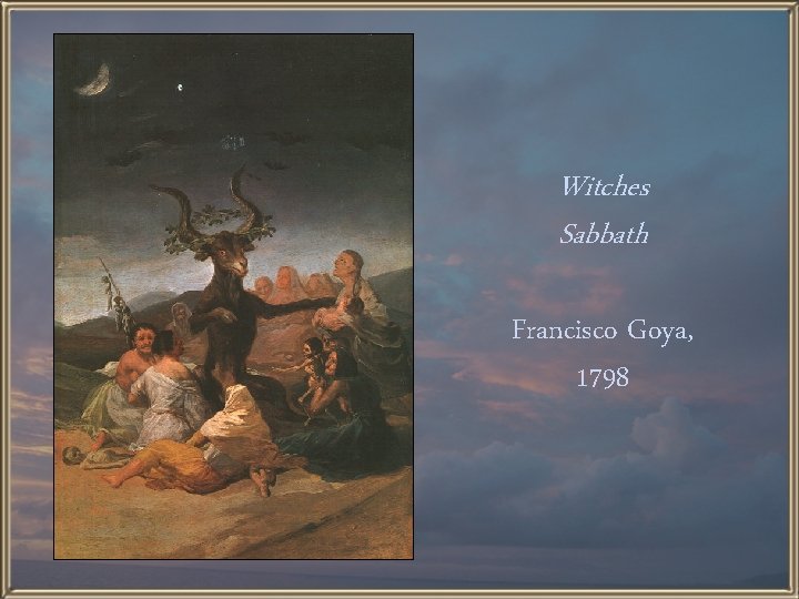 Witches Sabbath Francisco Goya, 1798 