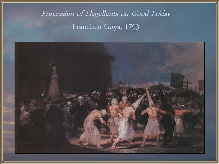Procession of Flagellants on Good Friday Francisco Goya, 1793 