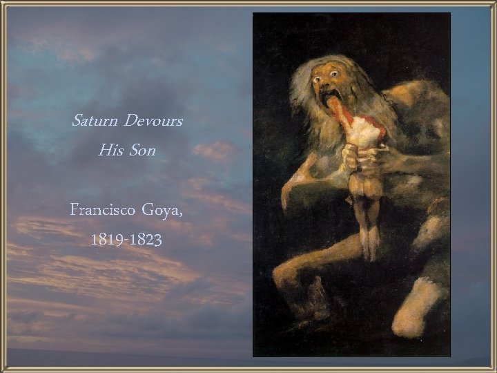 Saturn Devours His Son Francisco Goya, 1819 -1823 