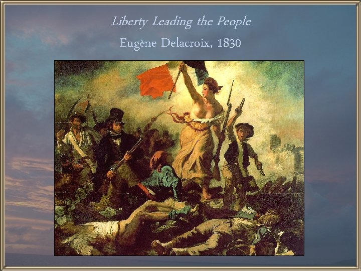 Liberty Leading the People Eugène Delacroix, 1830 