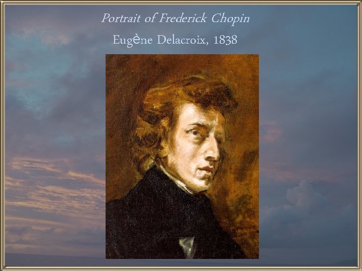 Portrait of Frederick Chopin Eugène Delacroix, 1838 