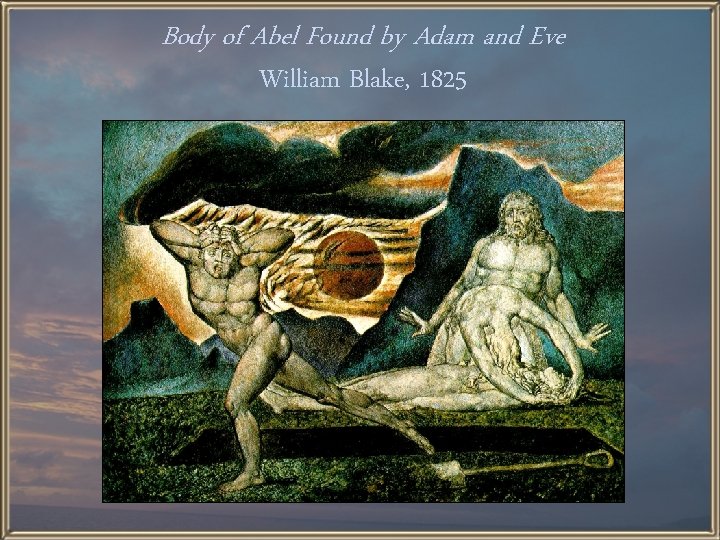 Body of Abel Found by Adam and Eve William Blake, 1825 