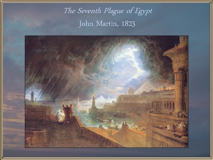 The Seventh Plague of Egypt John Martin, 1823 