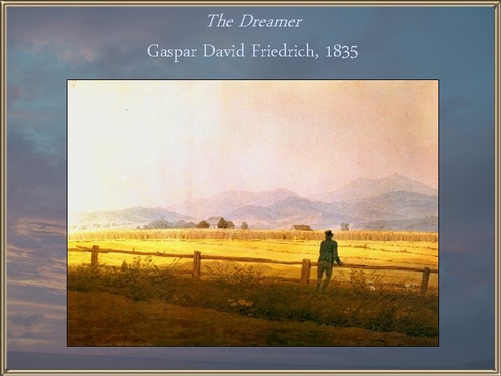 The Dreamer Gaspar David Friedrich, 1835 