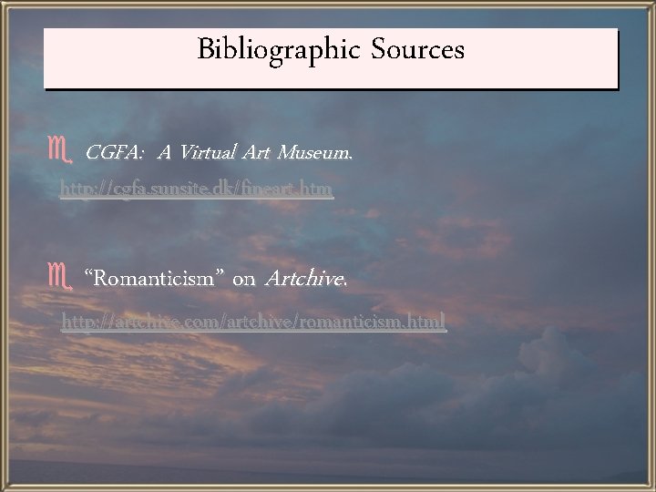 Bibliographic Sources e CGFA: A Virtual Art Museum. http: //cgfa. sunsite. dk/fineart. htm e
