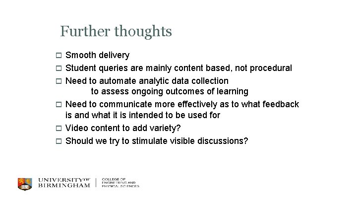 Further thoughts o o o Smooth delivery Student queries are mainly content based, not