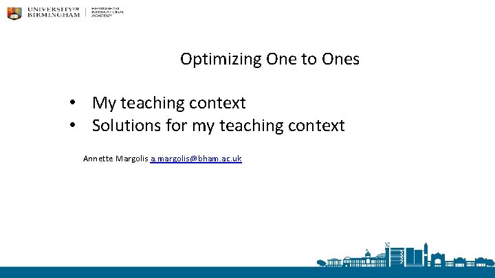 Optimizing One to Ones • My teaching context • Solutions for my teaching context