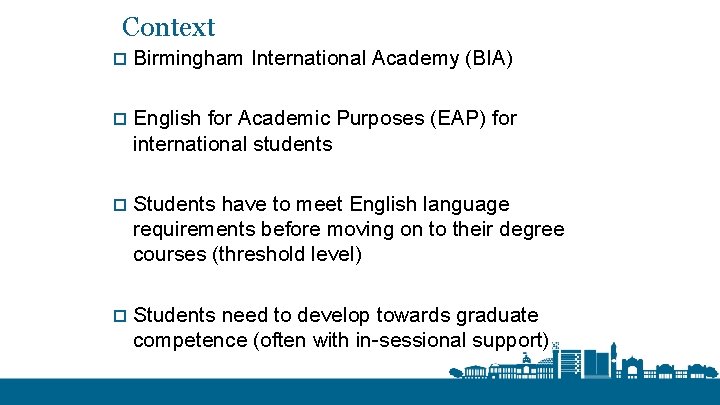 Context o Birmingham International Academy (BIA) o English for Academic Purposes (EAP) for international