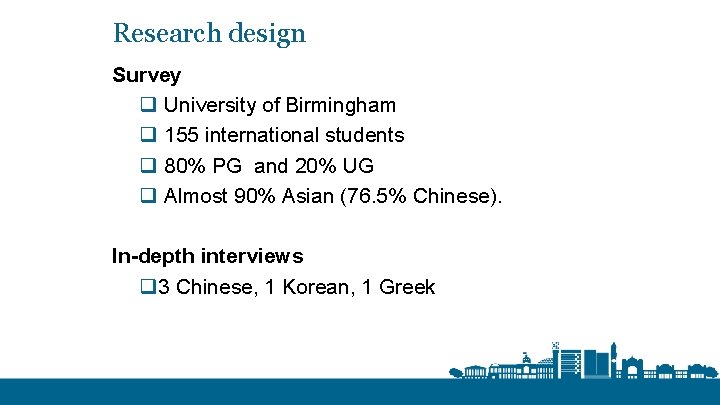 Research design Survey q University of Birmingham q 155 international students q 80% PG