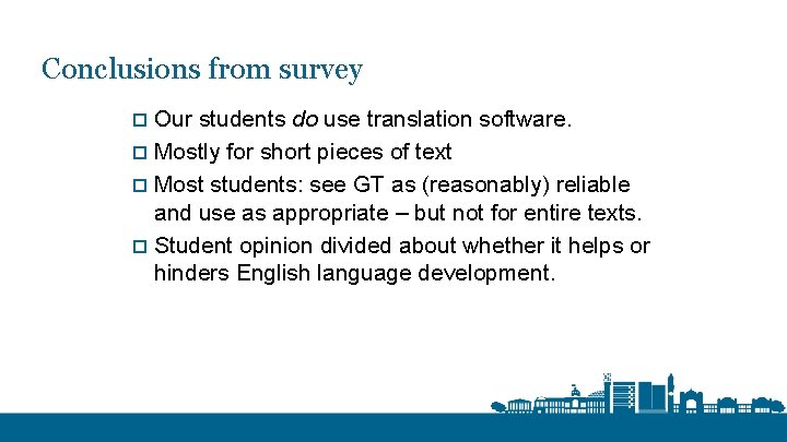Conclusions from survey o Our students do use translation software. o Mostly for short