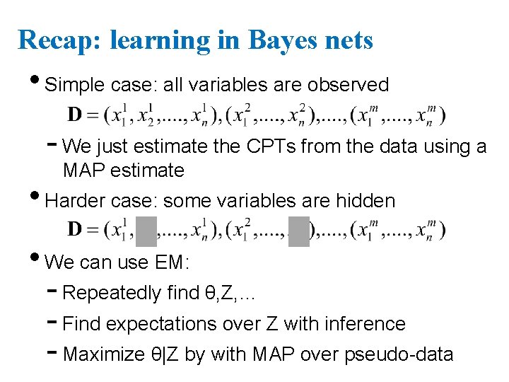 Recap: learning in Bayes nets • Simple case: all variables are observed - We