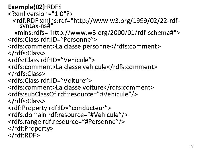 Exemple(02): RDFS <? xml version="1. 0"? > <rdf: RDF xmlns: rdf="http: //www. w 3.