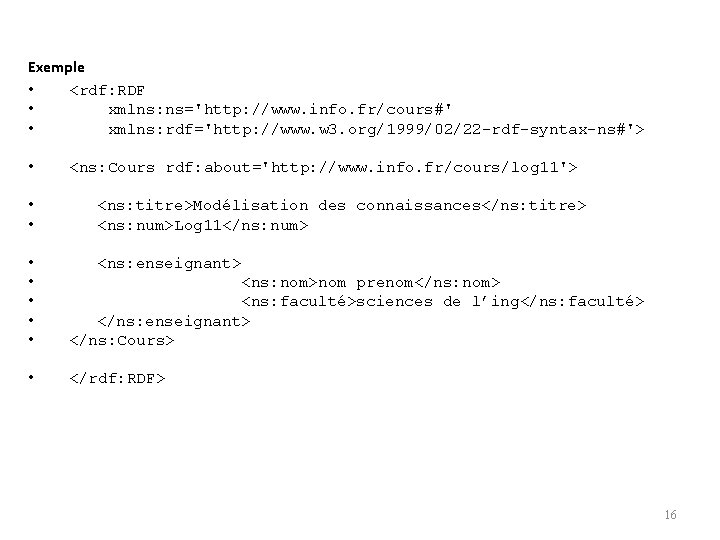 Exemple • <rdf: RDF • xmlns: ns='http: //www. info. fr/cours#' • xmlns: rdf='http: //www.