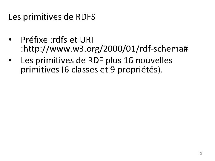 Les primitives de RDFS • Préfixe : rdfs et URI : http: //www. w