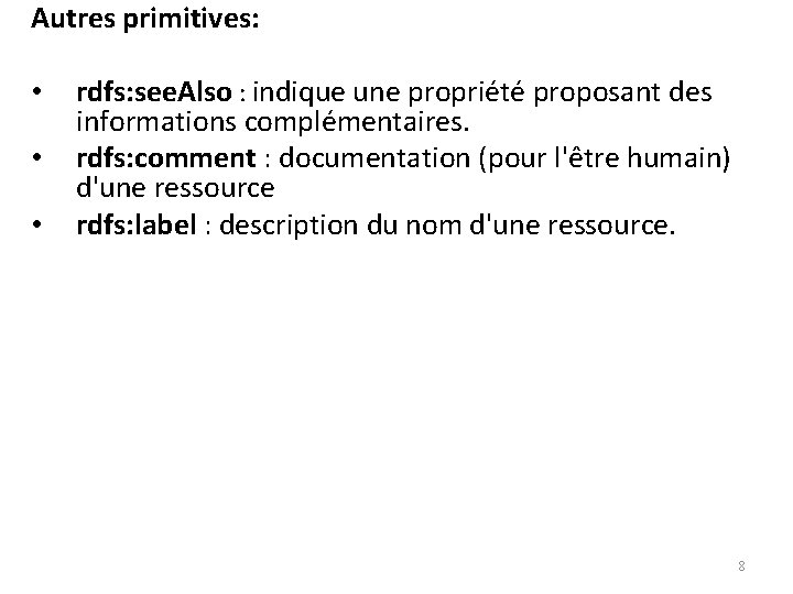 Autres primitives: • • • rdfs: see. Also : indique une propriété proposant des