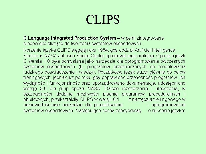 CLIPS C Language Integrated Production System – w pełni zintegrowane środowisko służące do tworzenia