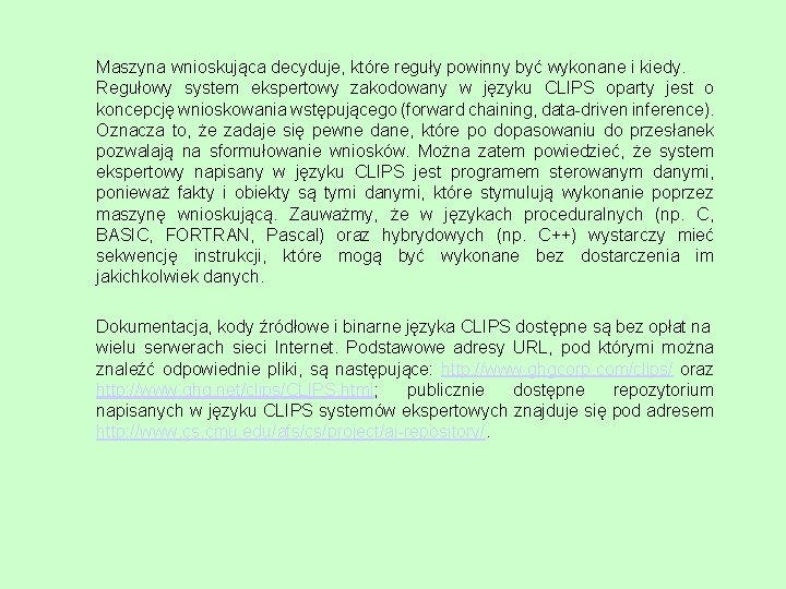 Maszyna wnioskująca decyduje, które reguły powinny być wykonane i kiedy. Regułowy system ekspertowy zakodowany