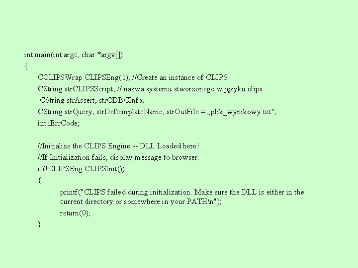 int main(int argc, char *argv[]) { CCLIPSWrap CLIPSEng(1); //Create an instance of CLIPS CString