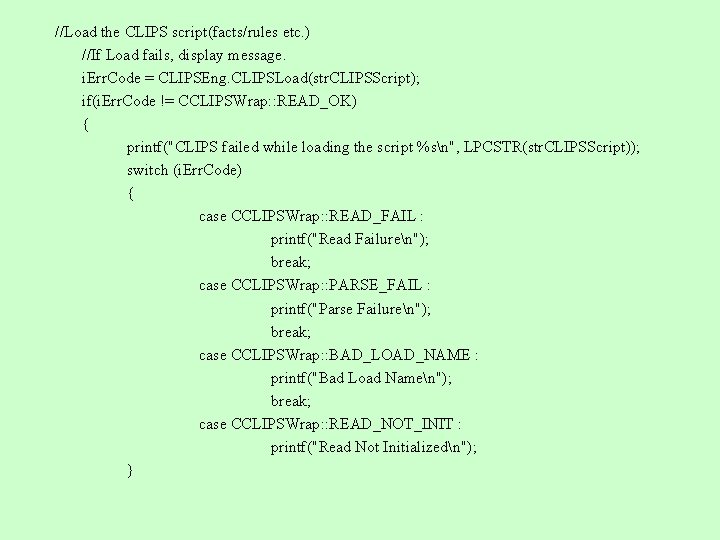 //Load the CLIPS script(facts/rules etc. ) //If Load fails, display message. i. Err. Code