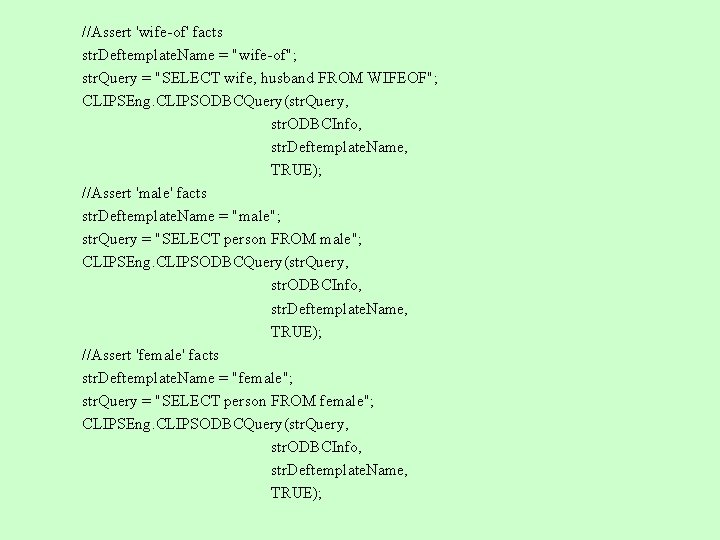 //Assert 'wife-of' facts str. Deftemplate. Name = "wife-of"; str. Query = "SELECT wife, husband