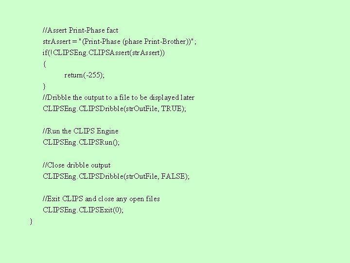 //Assert Print-Phase fact str. Assert = "(Print-Phase (phase Print-Brother))"; if(!CLIPSEng. CLIPSAssert(str. Assert)) { return(-255);