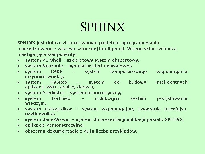 SPHINX jest dobrze zintegrowanym pakietem oprogramowania narzędziowego z zakresu sztucznej inteligencji. W jego skład