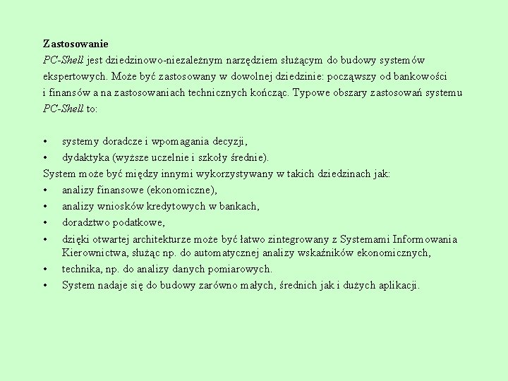 Zastosowanie PC-Shell jest dziedzinowo-niezależnym narzędziem służącym do budowy systemów ekspertowych. Może być zastosowany w