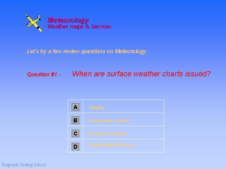 Meteorology Weather maps & Services Let's try a few review questions on Meteorology: Question
