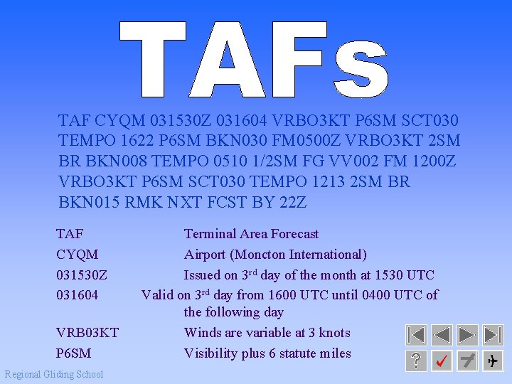 TAF CYQM 031530 Z 031604 VRBO 3 KT P 6 SM SCT 030 TEMPO