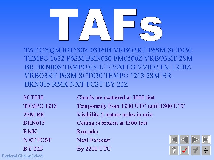 TAF CYQM 031530 Z 031604 VRBO 3 KT P 6 SM SCT 030 TEMPO