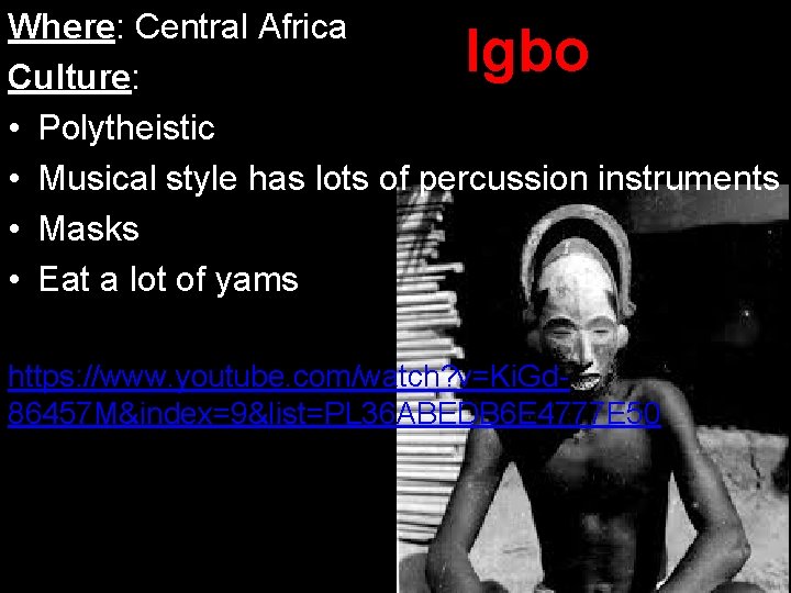 Where: Central Africa Culture: • Polytheistic • Musical style has lots of percussion instruments